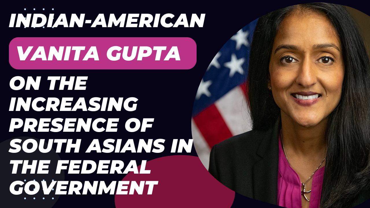 Indian-American Vanita Gupta on the increasing presence of South Asians in the federal government